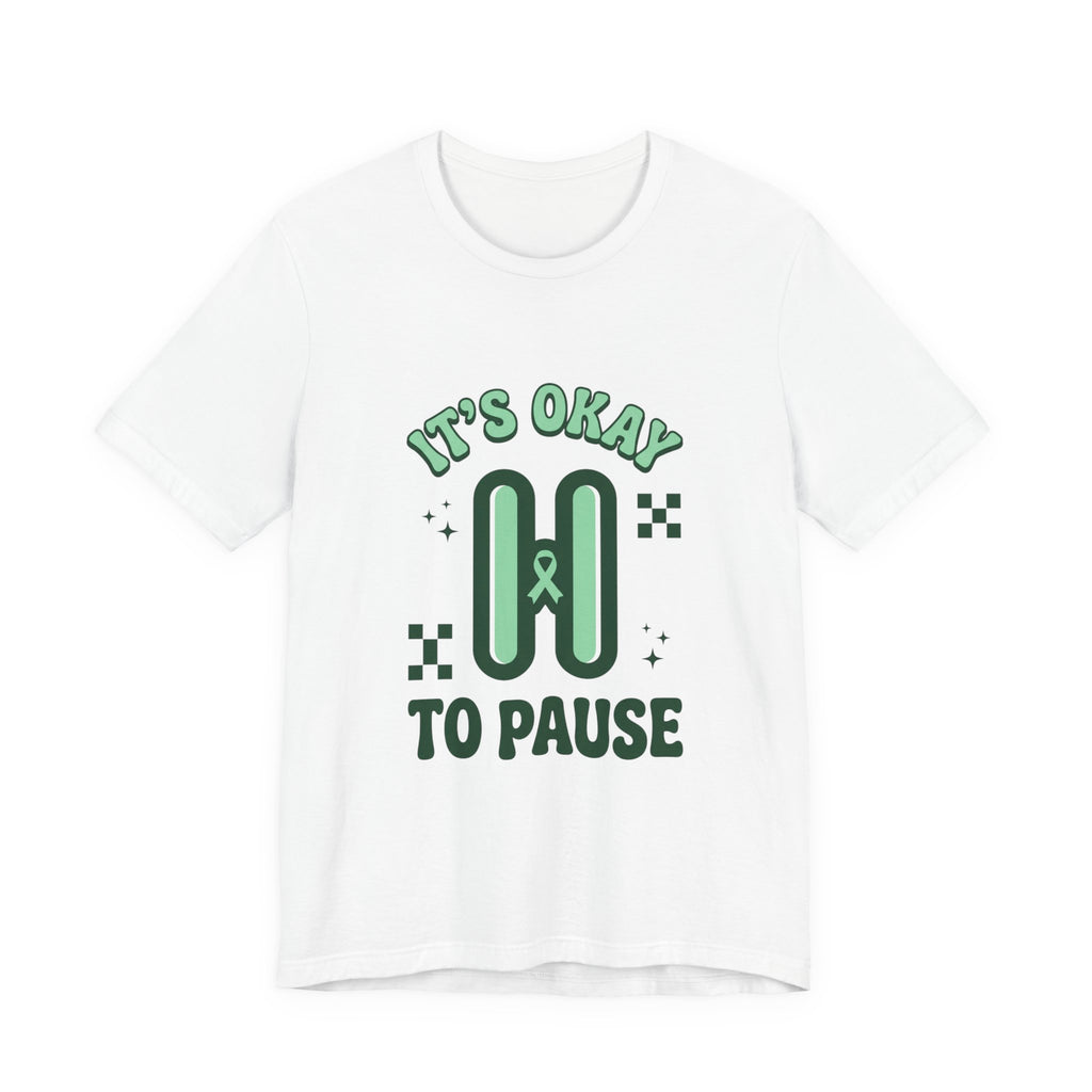 It’s Okay to Pause Tee | Mental Health Awareness, Green Ribbon
