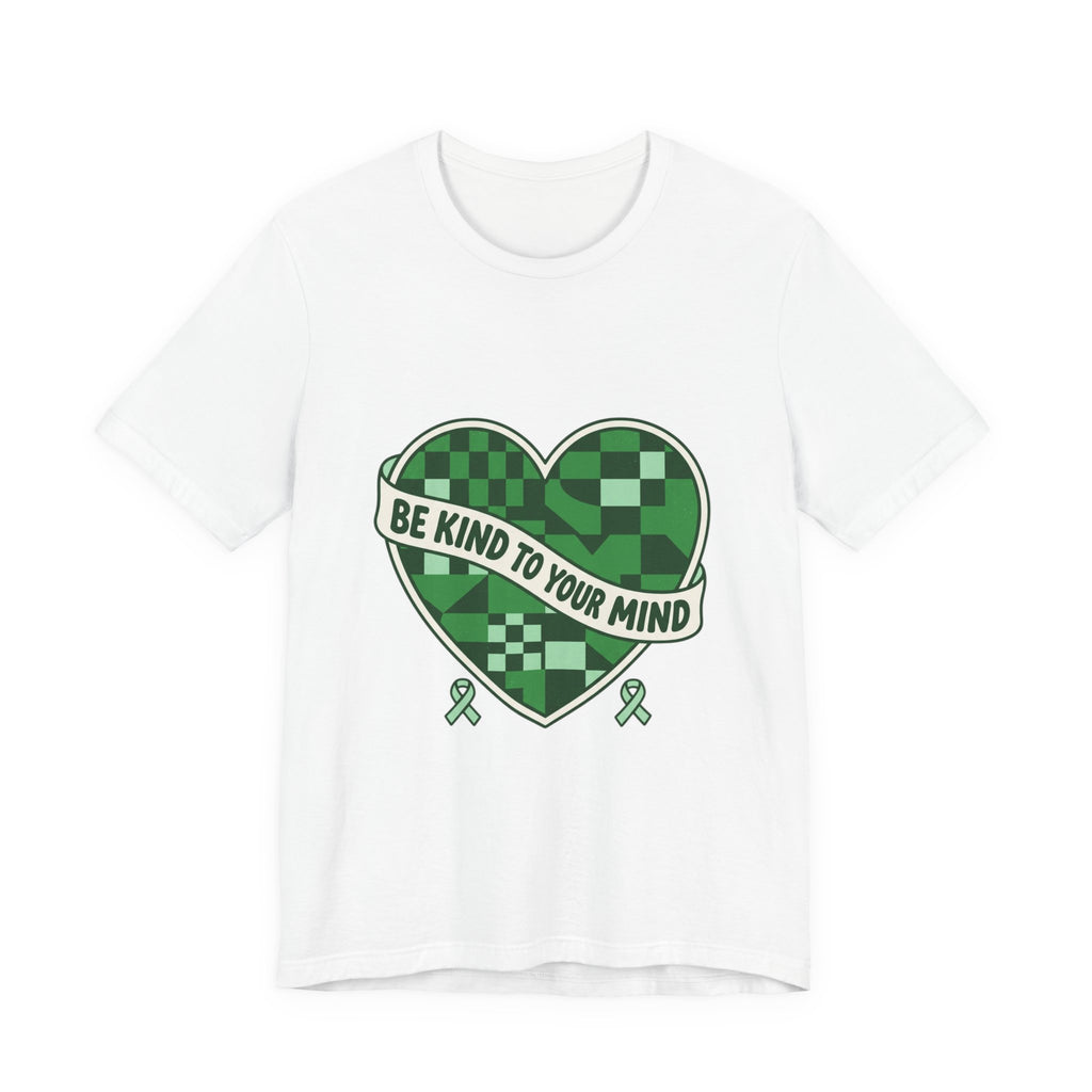 Be Kind To Your Mind Heart Tee | Mental Health Awareness, Green Ribbon