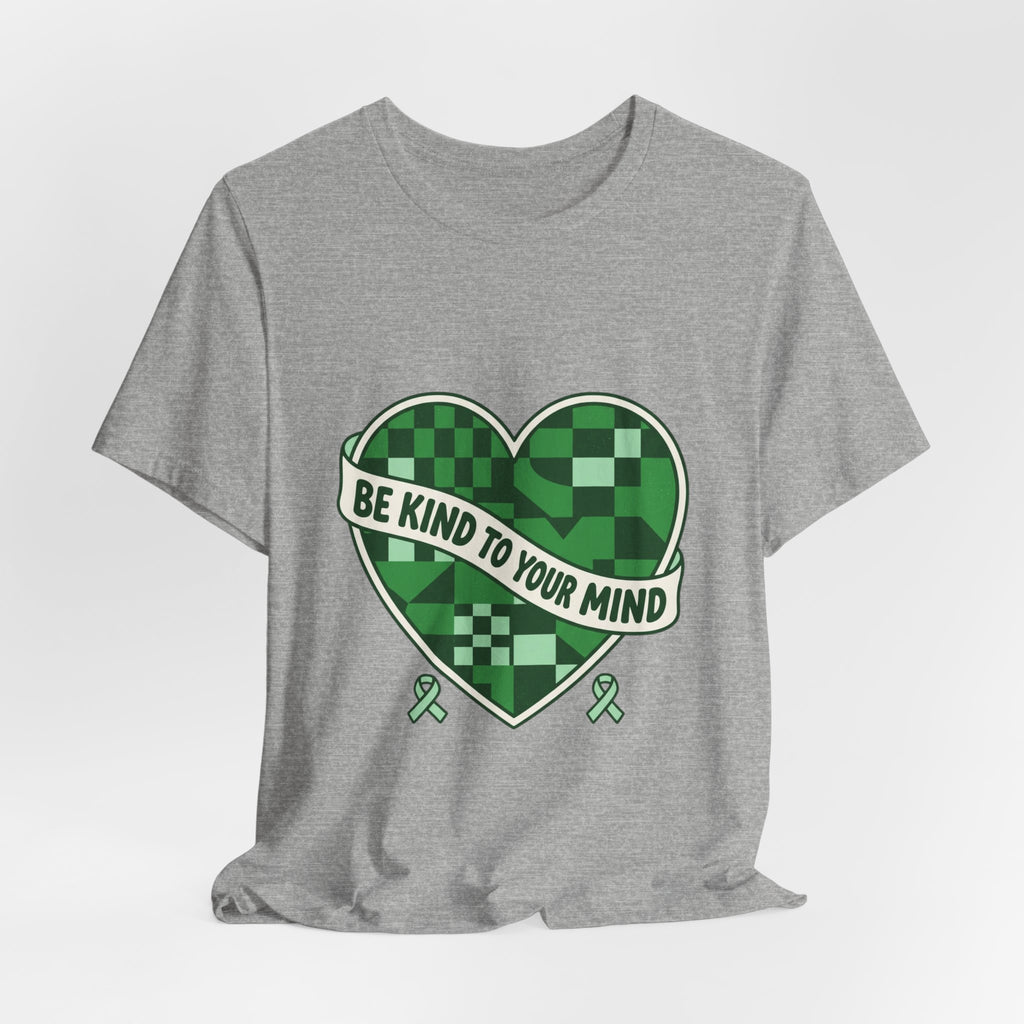 Be Kind To Your Mind Heart Tee | Mental Health Awareness, Green Ribbon