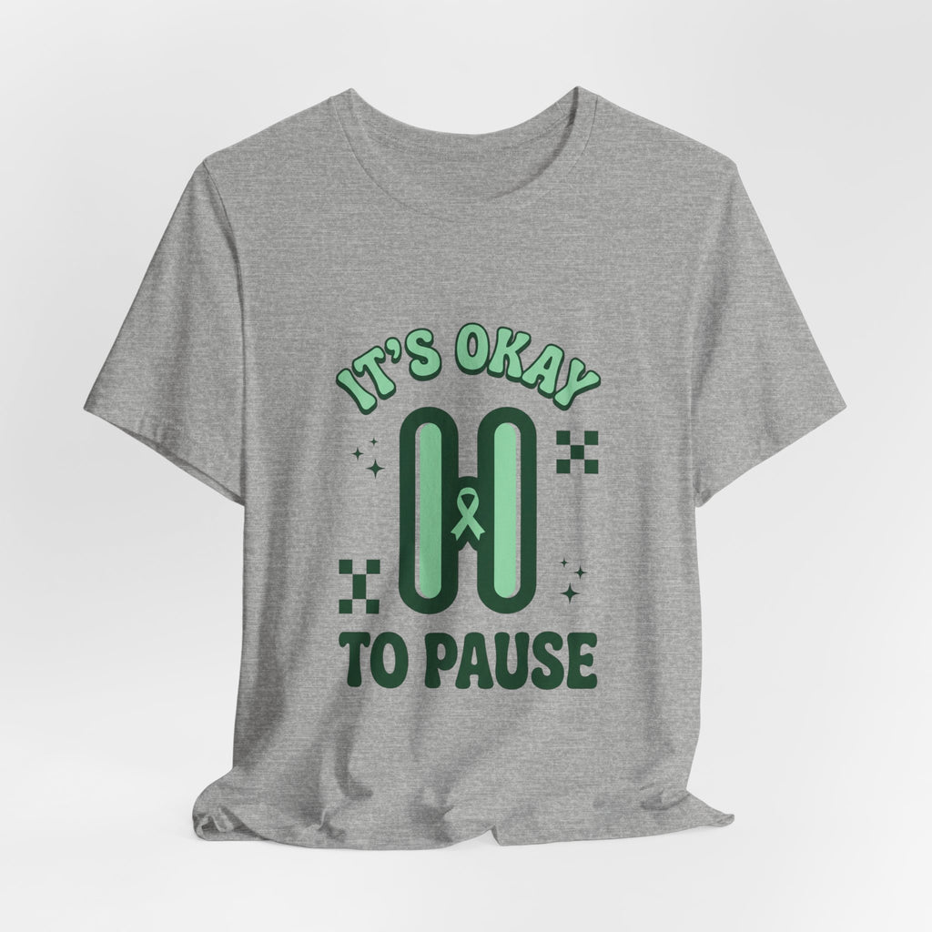 It’s Okay to Pause Tee | Mental Health Awareness, Green Ribbon