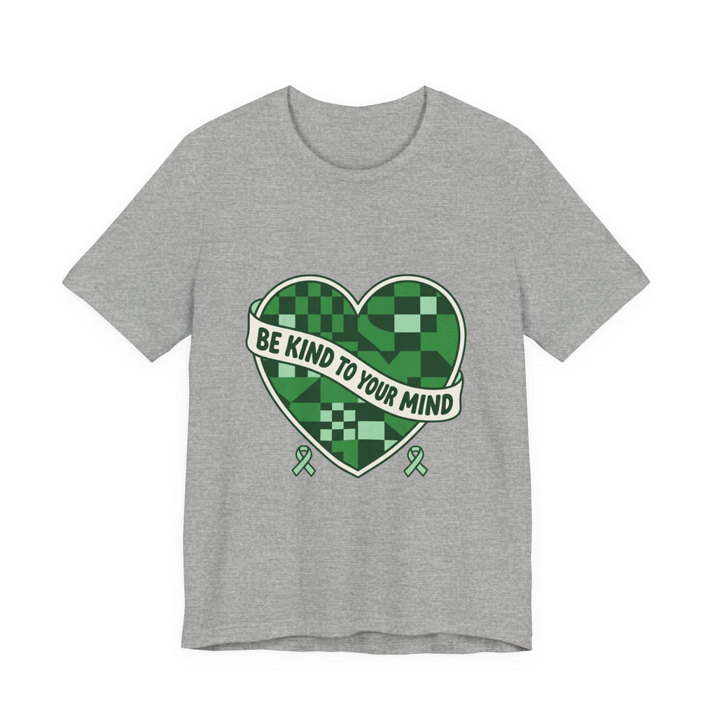 Be Kind To Your Mind Heart Tee | Mental Health Awareness, Green Ribbon