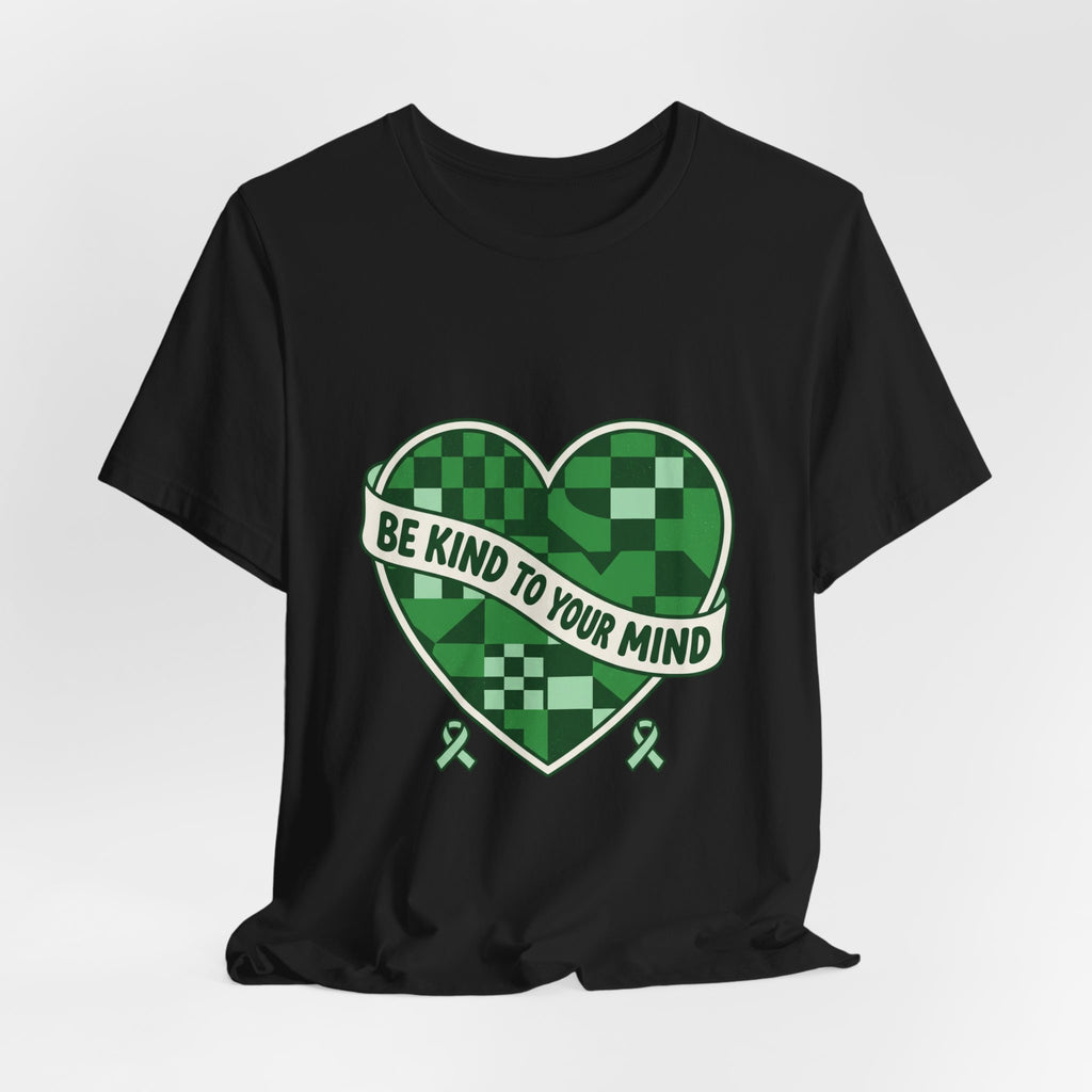 Be Kind To Your Mind Heart Tee | Mental Health Awareness, Green Ribbon