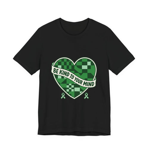Be Kind To Your Mind Heart Tee | Mental Health Awareness, Green Ribbon