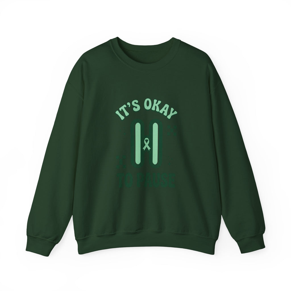 It’s Okay To Pause Sweatshirt | Mental Health Awareness, Green Ribbon