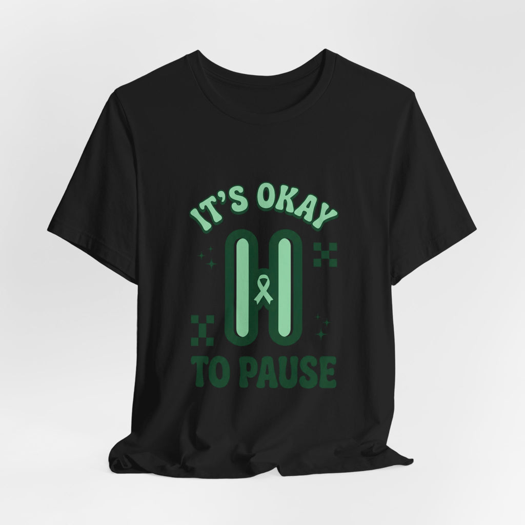 It’s Okay to Pause Tee | Mental Health Awareness, Green Ribbon