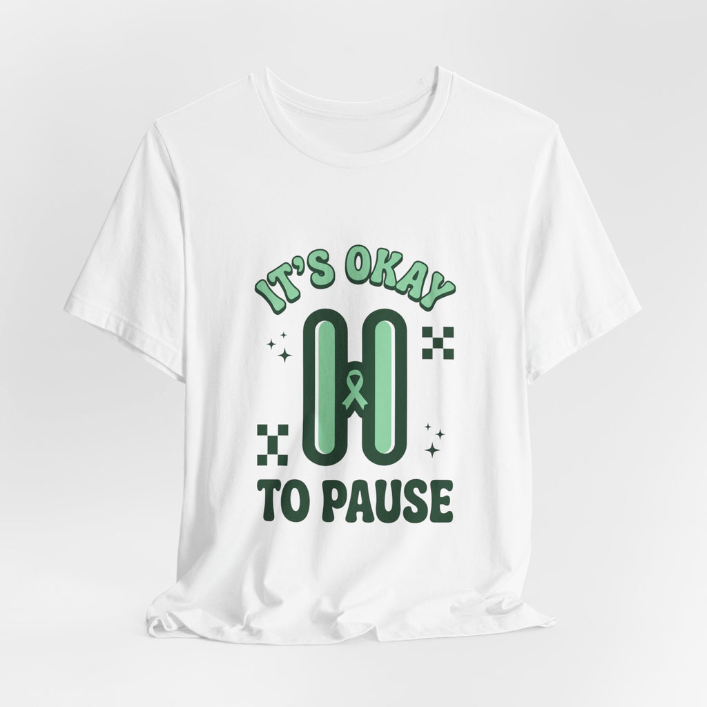 It’s Okay to Pause Tee | Mental Health Awareness, Green Ribbon