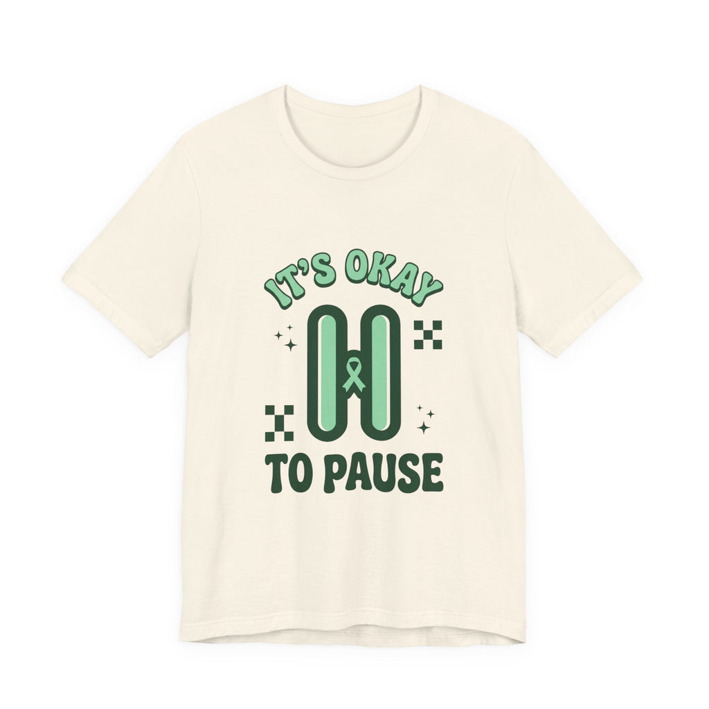 It’s Okay to Pause Tee | Mental Health Awareness, Green Ribbon