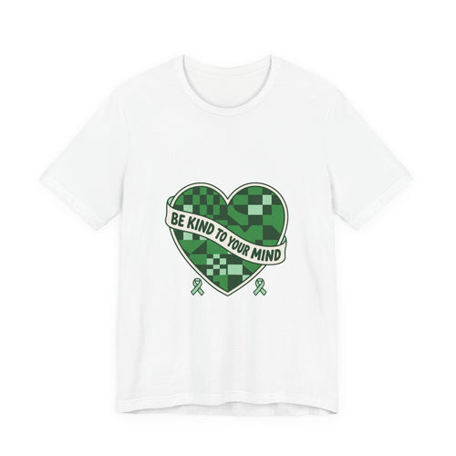 Be Kind To Your Mind Heart Tee | Mental Health Awareness, Green Ribbon