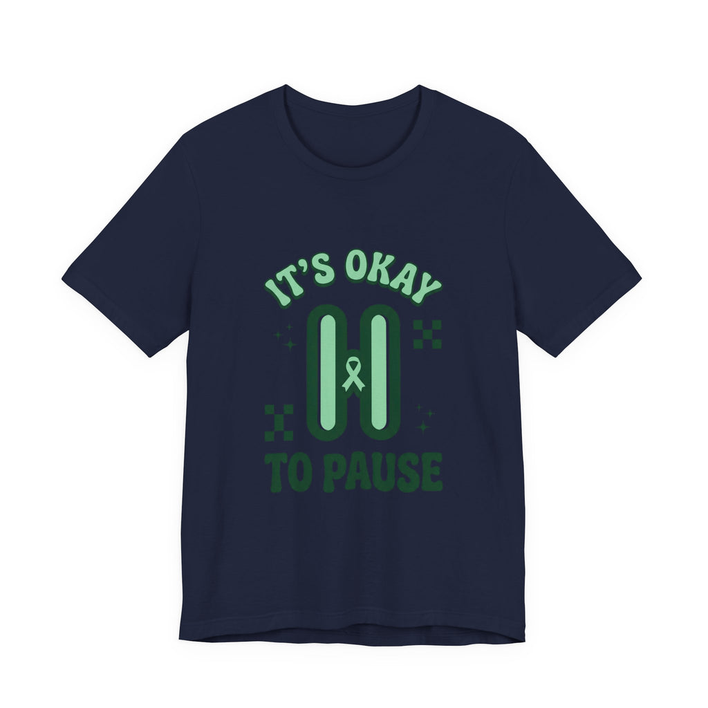 It’s Okay to Pause Tee | Mental Health Awareness, Green Ribbon