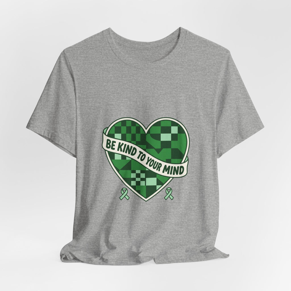 Be Kind To Your Mind Heart Tee | Mental Health Awareness, Green Ribbon