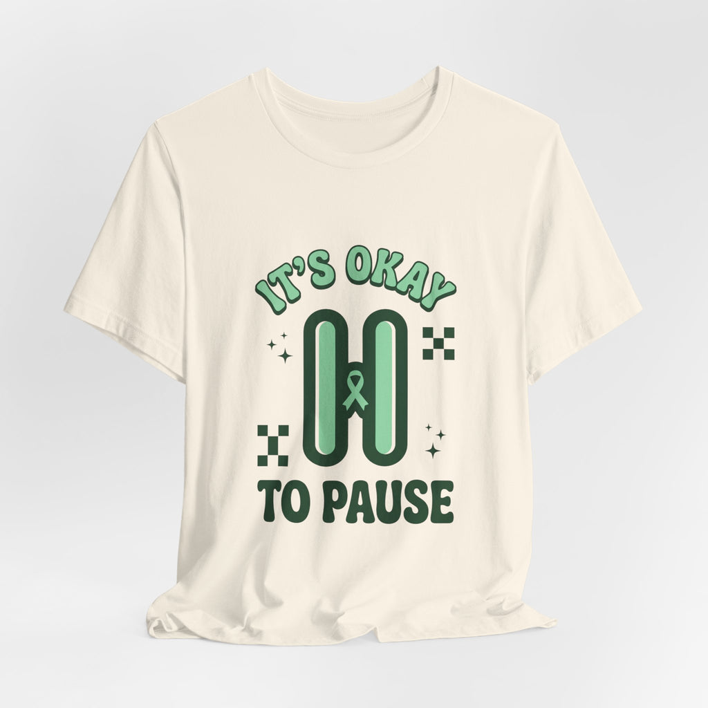 It’s Okay to Pause Tee | Mental Health Awareness, Green Ribbon