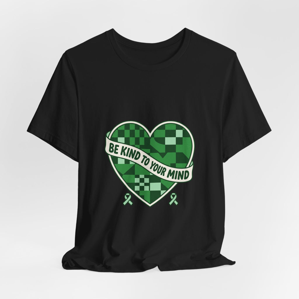 Be Kind To Your Mind Heart Tee | Mental Health Awareness, Green Ribbon