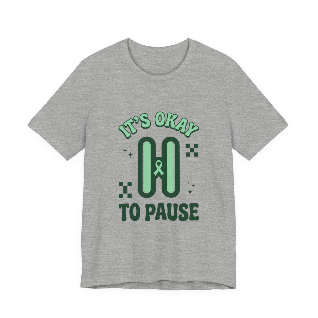 It’s Okay to Pause Tee | Mental Health Awareness, Green Ribbon