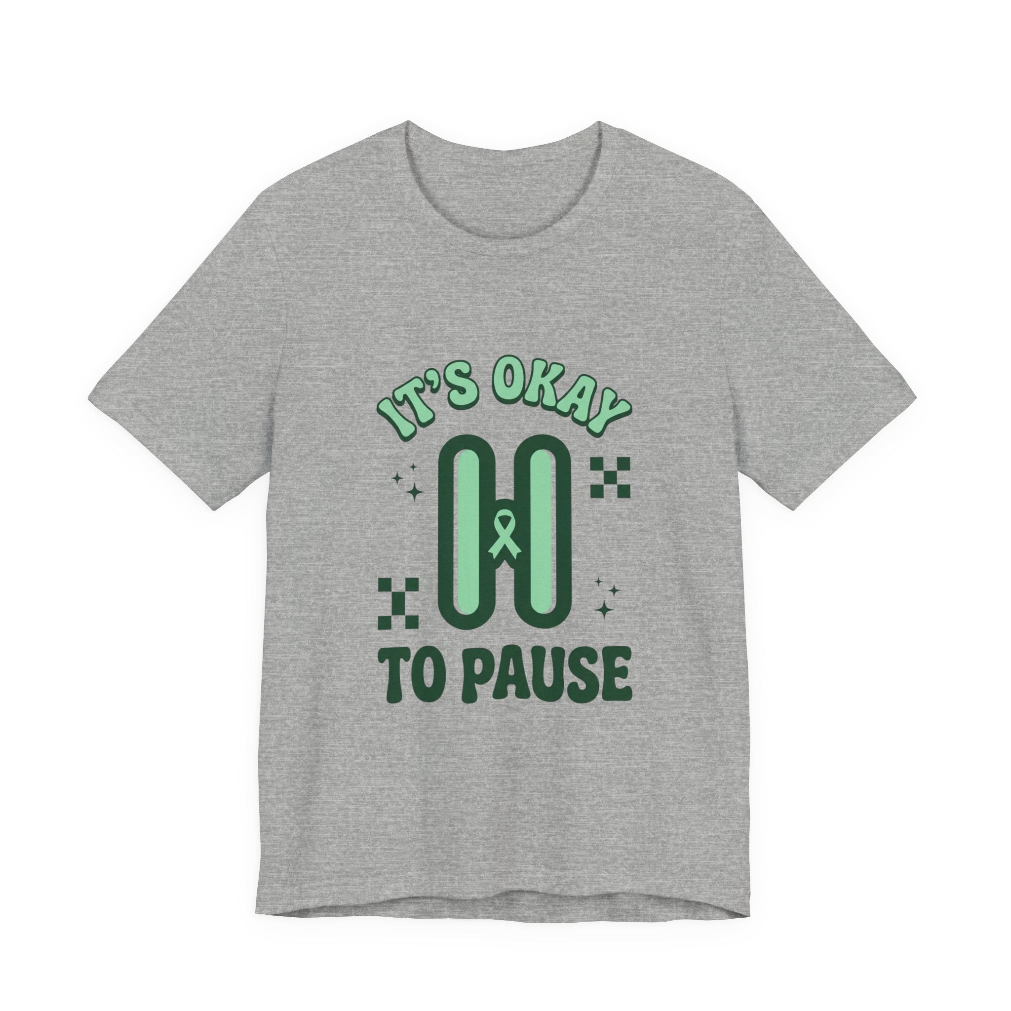 It’s Okay to Pause Tee | Mental Health Awareness, Green Ribbon