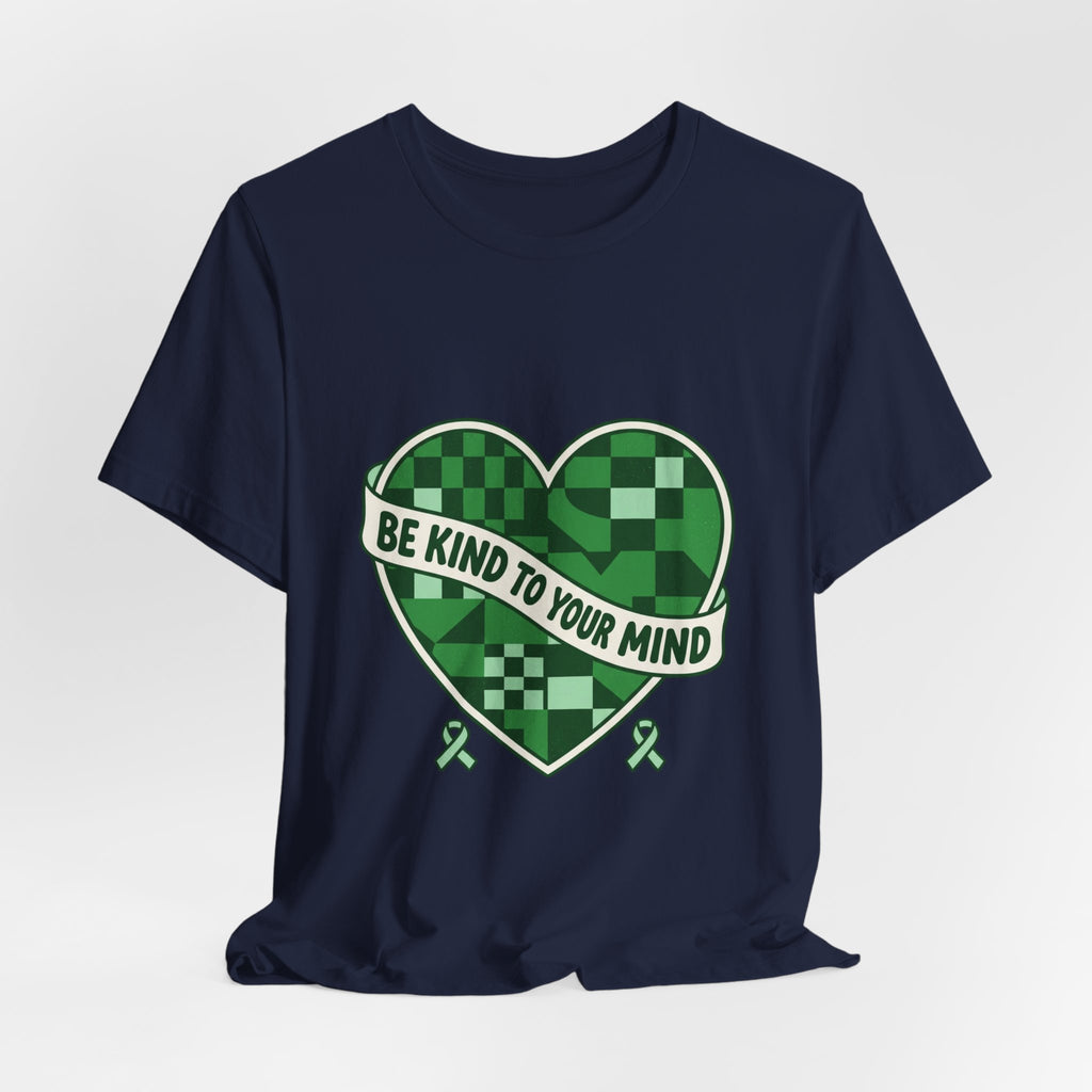 Be Kind To Your Mind Heart Tee | Mental Health Awareness, Green Ribbon