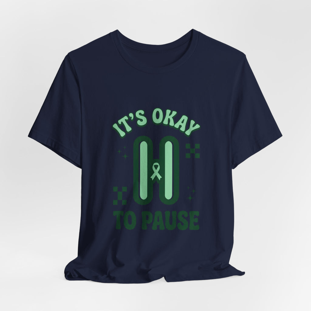 It’s Okay to Pause Tee | Mental Health Awareness, Green Ribbon