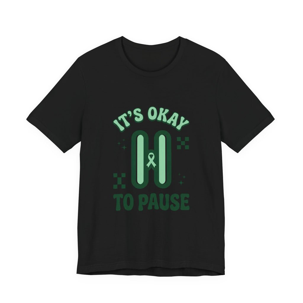 It’s Okay to Pause Tee | Mental Health Awareness, Green Ribbon